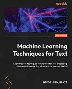 Machine Learning Techniques for Text:  Apply modern techniques with Python for text processing, dimensionality (repost)