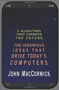 Nine Algorithms That Changed the Future: The Ingenious Ideas That Drive Today's Computers (Repost)