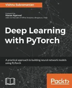 Deep Learning with PyTorch: A practical approach to building neural network models using PyTorch
