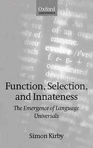 Function, Selection, and Innateness: The Emergence of Language Universals