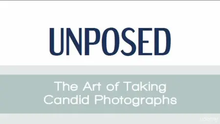 Unposed: Learn How To Take Great Candid Photographs