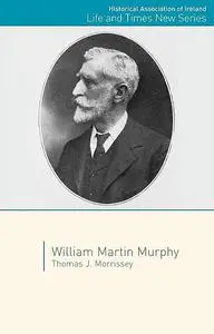 «William Martin Murphy» by Thomas J. Morrissey