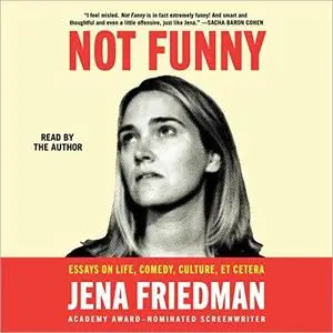 Not Funny: Essays on Life, Comedy, Culture, Et Cetera [Audiobook]