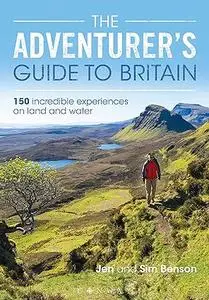 The Adventurer's Guide to Britain: 150 incredible experiences on land and water (Repost)