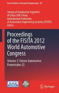 Proceedings of the FISITA 2012 World Automotive Congress: Volume 3: Future Automotive Powertrains (I) (repost)