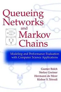 Queueing Networks and Markov Chains : Modeling and Performance Evaluation With Computer Science Applications