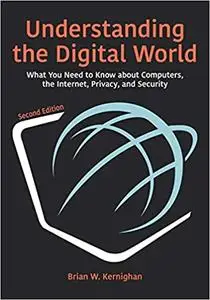 Understanding the Digital World: What You Need to Know about Computers, the Internet, Privacy, and Security, Second Edit