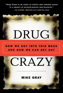 Drug Crazy: How We Got into This Mess and How We Can Get Out