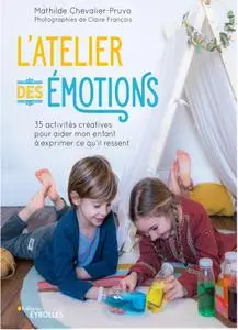 Mathilde Chevalier-Pruvo, "L'atelier des émotions: 35 activités créatives pour aider mon enfant à exprimer ce qu'il ressent"