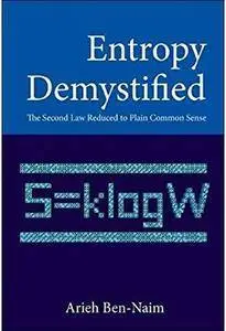 Entropy Demystified: The Second Law Reduced to Plain Common Sense [Repost]