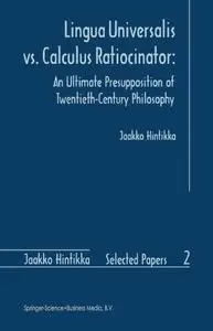 Lingua Universalis vs. Calculus Ratiocinator: An Ultimate Presupposition of Twentieth-Century Philosophy