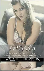 Orgasm: How to reach orgasm during intercourse (Beginners step by step)