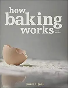 How Baking Works: Exploring the Fundamentals of Baking Science, 3rd edition