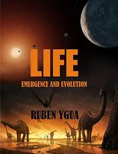 LIFE: EMERGENCE AND EVOLUTION