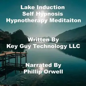 «Lake Induction Self Hypnosis Hypnotherapy Meditation» by Key Guy Technology LLC