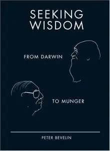 Seeking Wisdom: From Darwin to Munger, 3rd Edition (Repost)