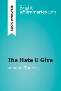 «The Hate U Give by Angie Thomas (Book Analysis)» by Bright Summaries