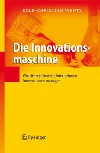 Rolf-Christian Wentz, "Die Innovationsmaschine: Wie die weltbesten Unternehmen Innovationen managen" (repost)