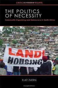 The Politics of Necessity: Community Organizing and Democracy in South Africa (Critical Human Rights) (repost)