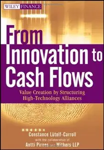 From Innovation to Cash Flows: Value Creation by Structuring High Technology Alliances (Repost)