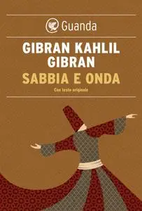 Gibran Kahlil Gibran - Sabbia e onda. Testo inglese a fronte