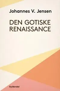 «Den gotiske Renaissance» by Johannes V. Jensen