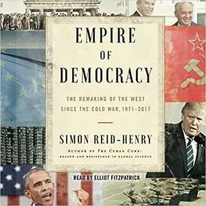 Empire of Democracy: The Remaking of the West Since the Cold War [Audiobook]