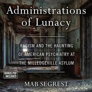 Administrations of Lunacy: Racism and the Haunting of American Psychiatry at the Milledgeville Asylum [Audiobook]
