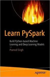 Learn PySpark: Build Python-based Machine Learning and Deep Learning Models