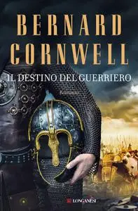 Bernard Cornwell - Il destino del guerriero