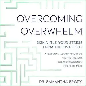 Overcoming Overwhelm: Dismantle Your Stress from the Inside Out [Audiobook]