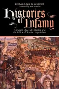 Histories of Infamy: Francisco Lopez de Gomara and the Ethics of Spanish Imperialism