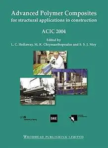 Advanced Polymer Composites for Structural Applications in Construction: ACIC 2004