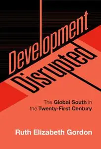 Development Disrupted: The Global South in the Twenty-First Century