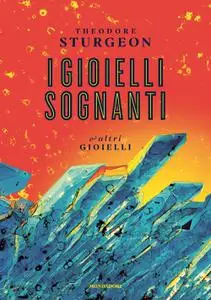 Theodore Sturgeon - I gioielli sognanti e altri gioielli