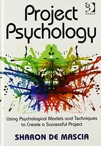 Project Psychology: Using Psychological Models and Techniques to Create a Successful Project