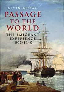 Passage to the World: The Emigrant Experience 1807-1940