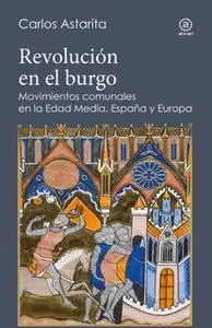 «Revolución en el burgo» by Carlos Astarita