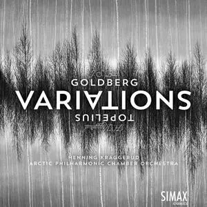 Henning Kraggerud, Arctic Philharmonic Chamber Orchestra - Bach: Goldberg Variations & Kraggerud: Topelius Variations (2018)