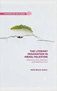 The Literary Imagination in Israel-Palestine: Orientalism, Poetry, and Biopolitics