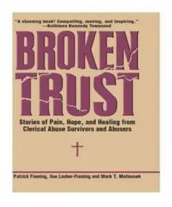 Broken Trust: Stories of Pain, Hope, and Healing from Clerical Abuse Survivors and Abusers