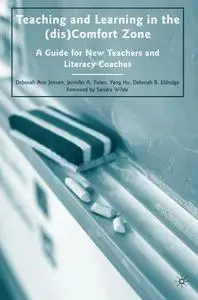 Teaching and Learning in the (dis)Comfort Zone: A Guide for New Teachers and Literacy Coaches