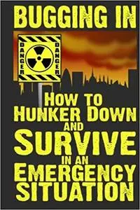 Bugging In: How to Hunker Down and Survive in an Emergency Situation