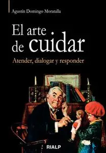 «El arte de cuidar. Atender, dialogar y responder» by Agustín Domingo Moratalla