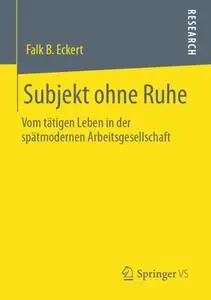 Subjekt ohne Ruhe: Vom tätigen Leben in der spätmodernen Arbeitsgesellschaft