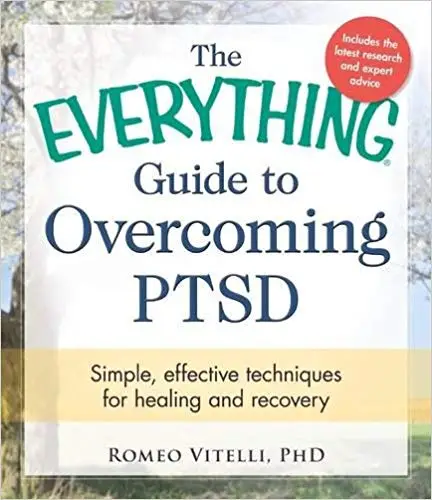 The Everything Guide to Overcoming PTSD: Simple, Effective Techniques for Healing and Recovery