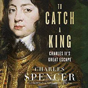 To Catch a King: Charles II's Great Escape [Audiobook]