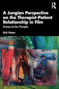 A Jungian Perspective on the Therapist-Patient Relationship in Film