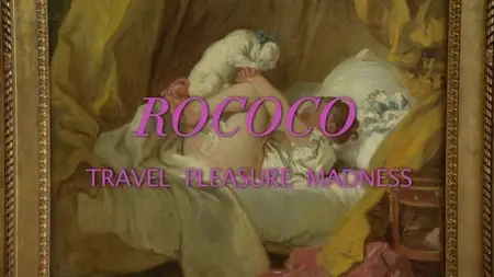 BBC - Rococo: Travel, Pleasure, Madness (2014)