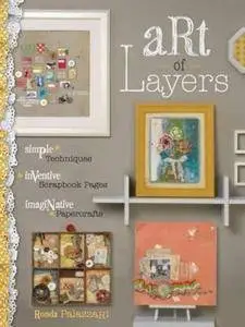 Art of Layers: Simple Techniques, Inventive Scrapbook Pages, Imaginative Papercrafts